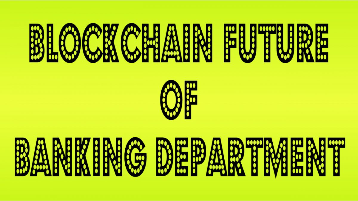 Blockchain Future of Banking Department